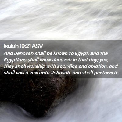 Picture 02 - Isaiah 19:21 ASV - And Jehovah shall be known to Egypt, and the - Bible Verse Picture