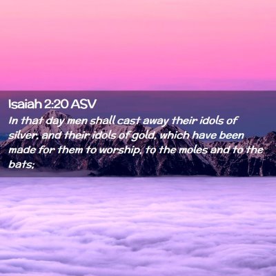 Picture 02 - Isaiah 2:20 ASV - In that day men shall cast away their idols of - Bible Verse Picture