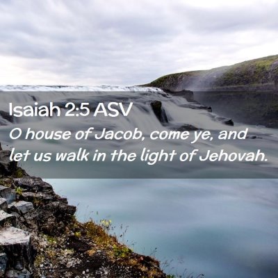 Picture 02 - Isaiah 2:5 ASV - O house of Jacob, come ye, and let us walk in the - Bible Verse Picture