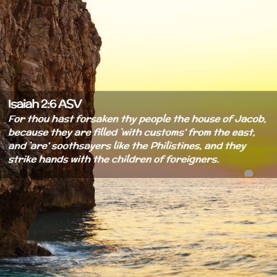 Picture 02 - Isaiah 2:6 ASV - For thou hast forsaken thy people the house of - Bible Verse Picture