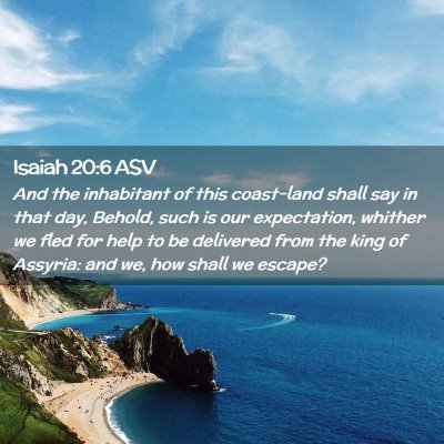 Picture 02 - Isaiah 20:6 ASV - And the inhabitant of this coast-land shall say - Bible Verse Picture