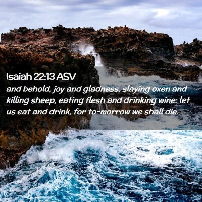 Picture 02 - Isaiah 22:13 ASV - and behold, joy and gladness, slaying oxen and - Bible Verse Picture