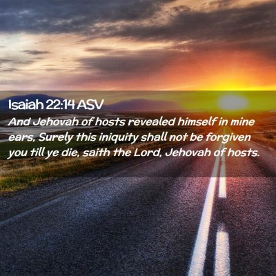 Picture 02 - Isaiah 22:14 ASV - And Jehovah of hosts revealed himself in mine - Bible Verse Picture