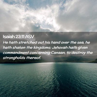 Picture 02 - Isaiah 23:11 ASV - He hath stretched out his hand over the sea, he - Bible Verse Picture