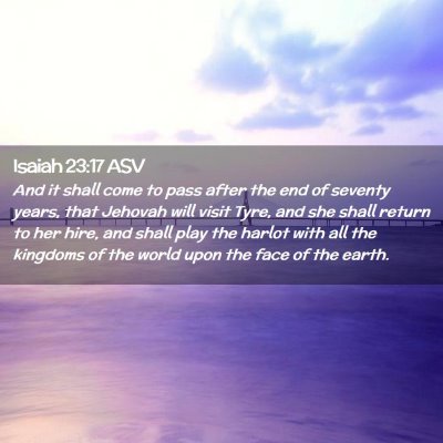 Picture 02 - Isaiah 23:17 ASV - And it shall come to pass after the end of - Bible Verse Picture