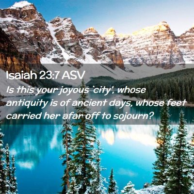Picture 02 - Isaiah 23:7 ASV - Is this your joyous `city', whose antiquity is of - Bible Verse Picture