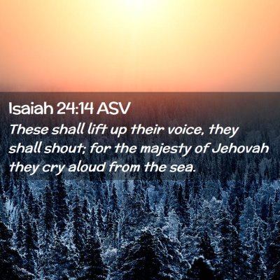 Picture 02 - Isaiah 24:14 ASV - These shall lift up their voice, they shall - Bible Verse Picture