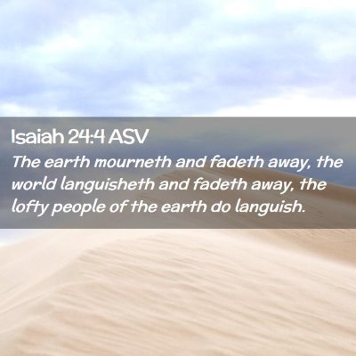 Picture 02 - Isaiah 24:4 ASV - The earth mourneth and fadeth away, the world - Bible Verse Picture