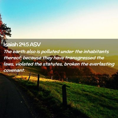 Picture 02 - Isaiah 24:5 ASV - The earth also is polluted under the inhabitants - Bible Verse Picture