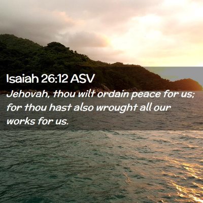 Picture 02 - Isaiah 26:12 ASV - Jehovah, thou wilt ordain peace for us; for thou - Bible Verse Picture