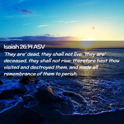 Picture 02 - Isaiah 26:14 ASV - `They are' dead, they shall not live; `they are' - Bible Verse Picture