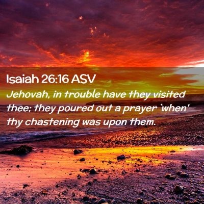 Picture 02 - Isaiah 26:16 ASV - Jehovah, in trouble have they visited thee; they - Bible Verse Picture