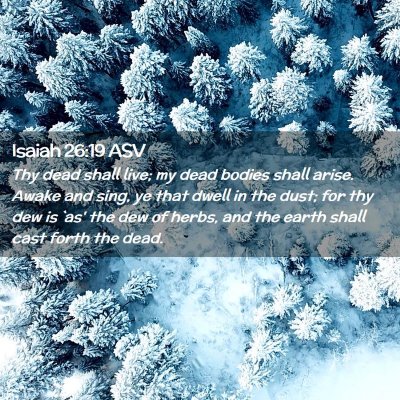 Picture 02 - Isaiah 26:19 ASV - Thy dead shall live; my dead bodies shall arise. - Bible Verse Picture