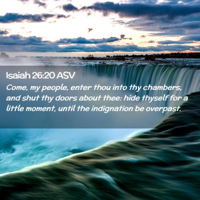 Picture 02 - Isaiah 26:20 ASV - Come, my people, enter thou into thy chambers, - Bible Verse Picture
