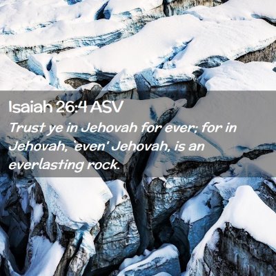Picture 02 - Isaiah 26:4 ASV - Trust ye in Jehovah for ever; for in Jehovah, - Bible Verse Picture