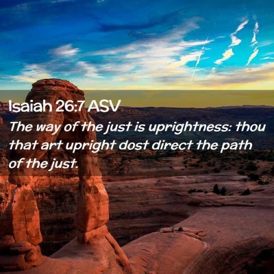 Picture 02 - Isaiah 26:7 ASV - The way of the just is uprightness: thou that art - Bible Verse Picture