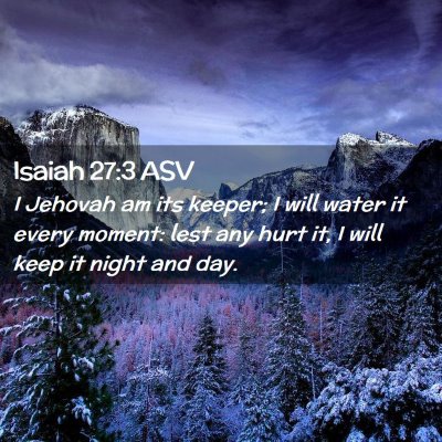 Picture 02 - Isaiah 27:3 ASV - I Jehovah am its keeper; I will water it every - Bible Verse Picture