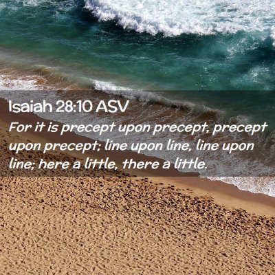 Picture 02 - Isaiah 28:10 ASV - For it is precept upon precept, precept upon - Bible Verse Picture