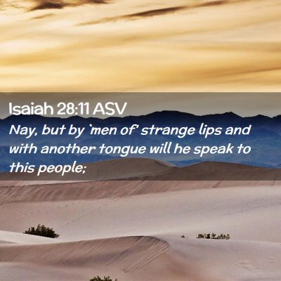 Picture 02 - Isaiah 28:11 ASV - Nay, but by `men of' strange lips and with - Bible Verse Picture