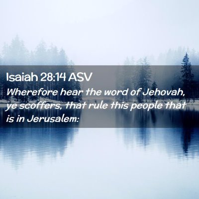 Picture 02 - Isaiah 28:14 ASV - Wherefore hear the word of Jehovah, ye scoffers, - Bible Verse Picture