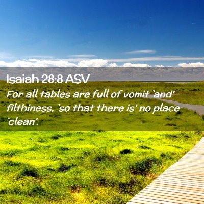 Picture 02 - Isaiah 28:8 ASV - For all tables are full of vomit `and' - Bible Verse Picture