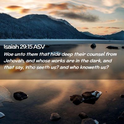 Picture 02 - Isaiah 29:15 ASV - Woe unto them that hide deep their counsel from - Bible Verse Picture