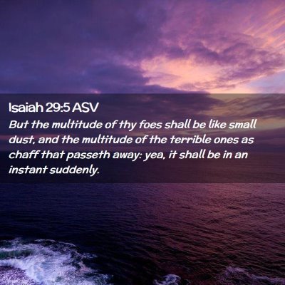 Picture 02 - Isaiah 29:5 ASV - But the multitude of thy foes shall be like small - Bible Verse Picture