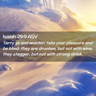Picture 02 - Isaiah 29:9 ASV - Tarry ye and wonder; take your pleasure and be - Bible Verse Picture