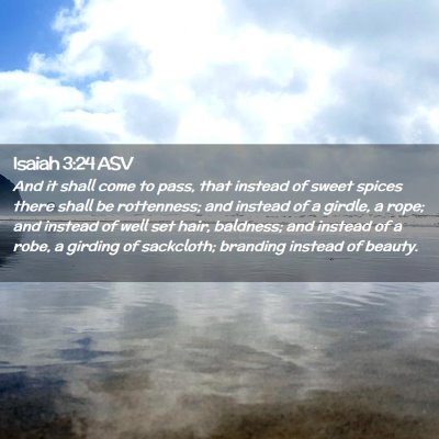 Picture 02 - Isaiah 3:24 ASV - And it shall come to pass, that instead of sweet - Bible Verse Picture