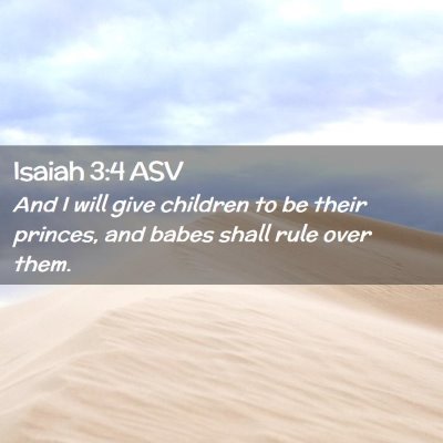 Picture 02 - Isaiah 3:4 ASV - And I will give children to be their princes, and - Bible Verse Picture