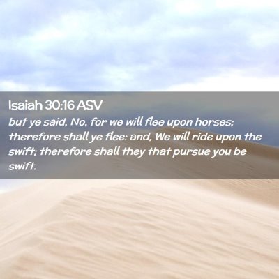 Picture 02 - Isaiah 30:16 ASV - but ye said, No, for we will flee upon horses; - Bible Verse Picture