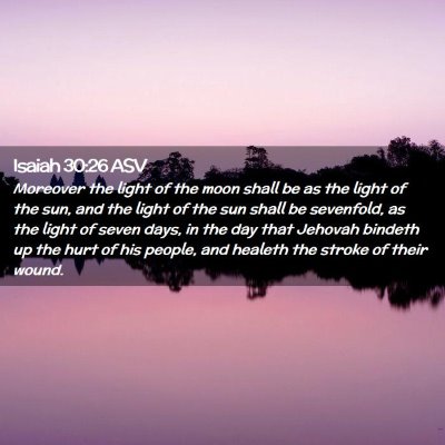 Picture 02 - Isaiah 30:26 ASV - Moreover the light of the moon shall be as the - Bible Verse Picture