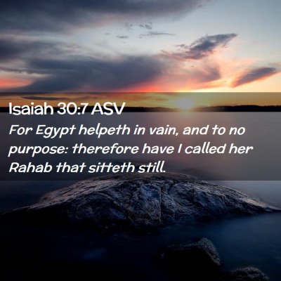 Picture 02 - Isaiah 30:7 ASV - For Egypt helpeth in vain, and to no purpose: - Bible Verse Picture