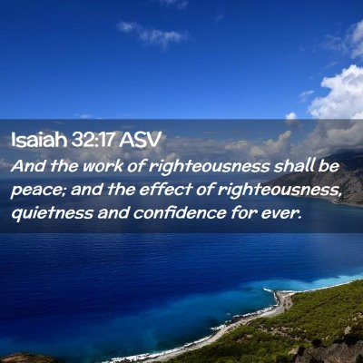 Picture 02 - Isaiah 32:17 ASV - And the work of righteousness shall be peace; and - Bible Verse Picture