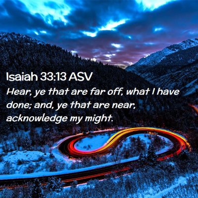 Picture 02 - Isaiah 33:13 ASV - Hear, ye that are far off, what I have done; and, - Bible Verse Picture