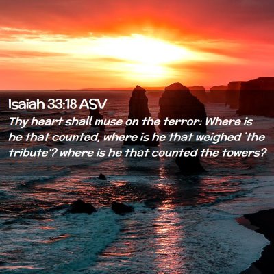 Picture 02 - Isaiah 33:18 ASV - Thy heart shall muse on the terror: Where is he - Bible Verse Picture