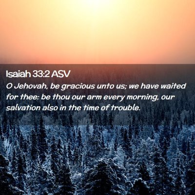 Picture 02 - Isaiah 33:2 ASV - O Jehovah, be gracious unto us; we have waited - Bible Verse Picture
