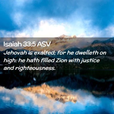 Picture 02 - Isaiah 33:5 ASV - Jehovah is exalted; for he dwelleth on high: he - Bible Verse Picture