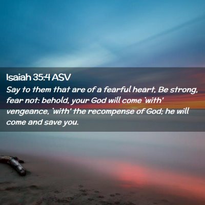 Picture 02 - Isaiah 35:4 ASV - Say to them that are of a fearful heart, Be - Bible Verse Picture