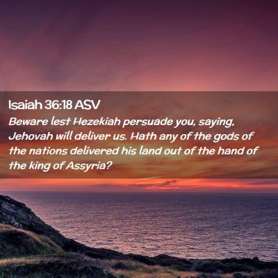 Picture 02 - Isaiah 36:18 ASV - Beware lest Hezekiah persuade you, saying, - Bible Verse Picture
