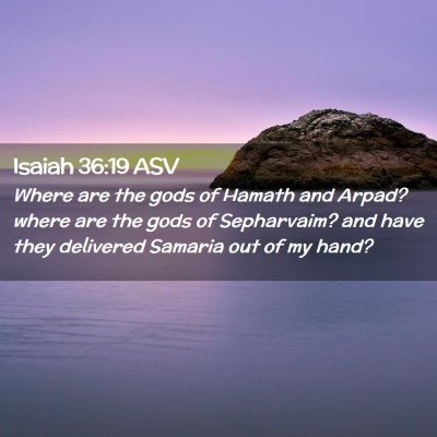 Picture 02 - Isaiah 36:19 ASV - Where are the gods of Hamath and Arpad? where are - Bible Verse Picture