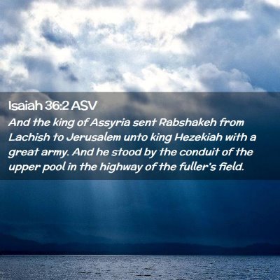 Picture 02 - Isaiah 36:2 ASV - And the king of Assyria sent Rabshakeh from - Bible Verse Picture
