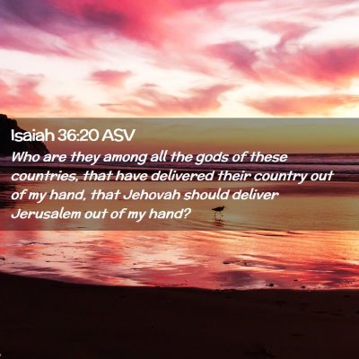 Picture 02 - Isaiah 36:20 ASV - Who are they among all the gods of these - Bible Verse Picture