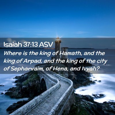 Picture 02 - Isaiah 37:13 ASV - Where is the king of Hamath, and the king of - Bible Verse Picture