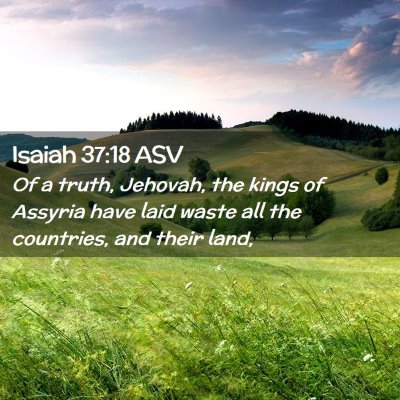 Picture 02 - Isaiah 37:18 ASV - Of a truth, Jehovah, the kings of Assyria have - Bible Verse Picture