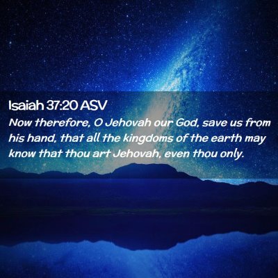 Picture 02 - Isaiah 37:20 ASV - Now therefore, O Jehovah our God, save us from - Bible Verse Picture