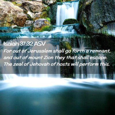Picture 02 - Isaiah 37:32 ASV - For out of Jerusalem shall go forth a remnant, - Bible Verse Picture