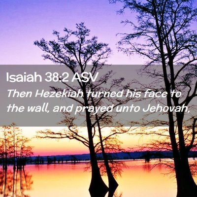 Picture 02 - Isaiah 38:2 ASV - Then Hezekiah turned his face to the wall, and - Bible Verse Picture