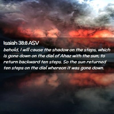 Picture 02 - Isaiah 38:8 ASV - behold, I will cause the shadow on the steps, - Bible Verse Picture