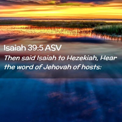 Picture 02 - Isaiah 39:5 ASV - Then said Isaiah to Hezekiah, Hear the word of - Bible Verse Picture